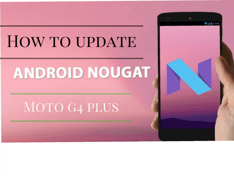 How to update moto g4 plus to android 7.0 nougat