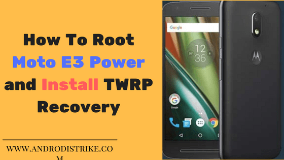 How To Root Moto E3 Power and Install TWRP Recovery