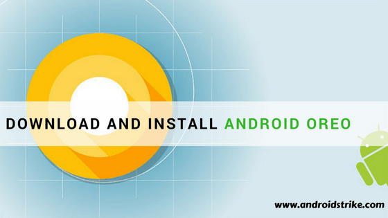 Install Android 8.0 Oreo on Any Android Phone