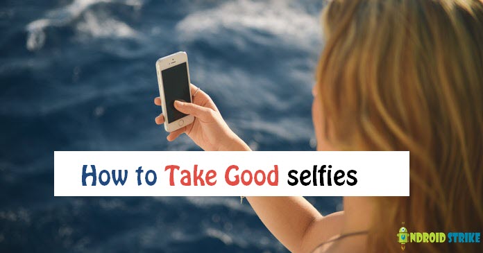 How to take good selfies