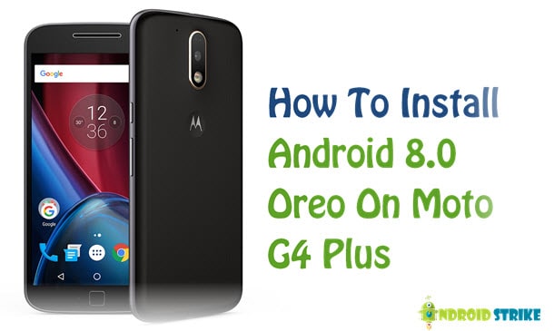 install android 8.0 Oreo on Moto G4 Plus