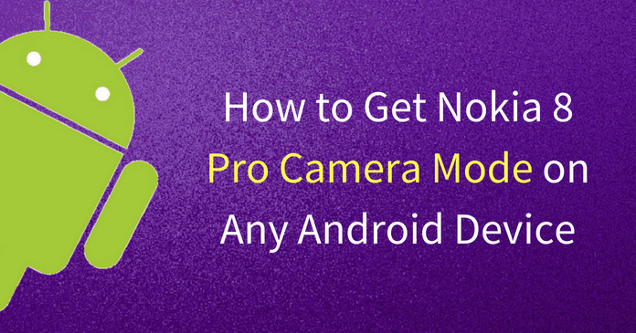 Get Nokia 8 Pro Camera Mode on Any Android Device