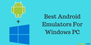 Best Android Emulators For Windows PC