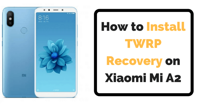 nstall TWRP Recovery on Xiaomi Mi A2