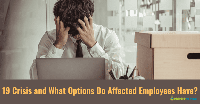 19 Crisis and What Options Do Affected Employees Have