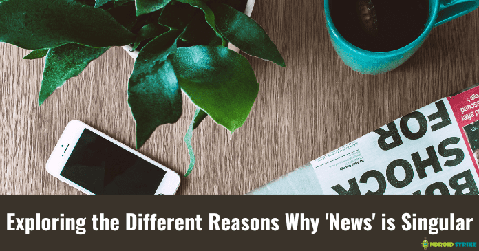 Exploring the Different Reasons Why 'News' is Singular