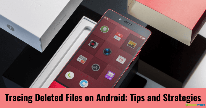 Tracing Deleted Files on Android Tips and Strategies