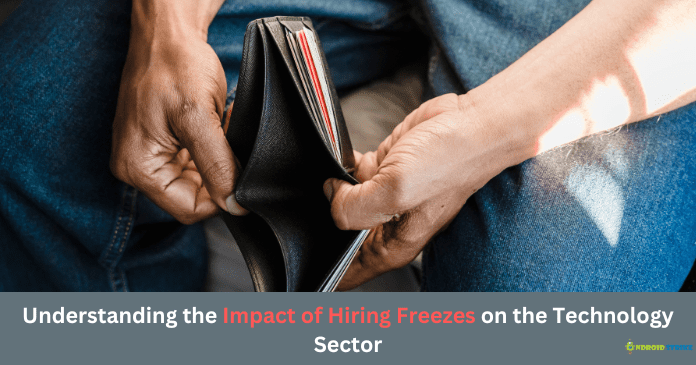 Understanding the Impact of Hiring Freezes on the Technology Sector