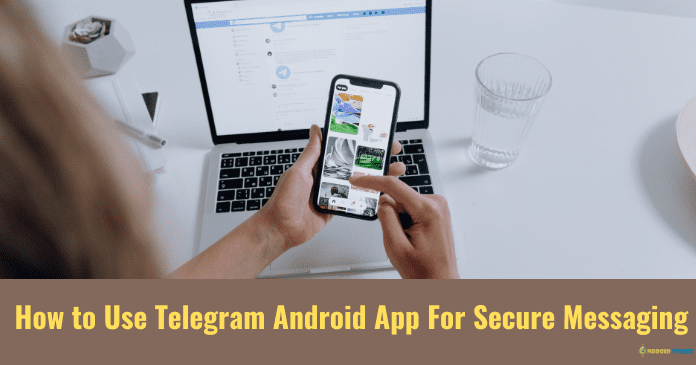 How to Use Telegram Android App For Secure Messaging