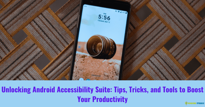 Unlocking Android Accessibility Suite Tips, Tricks, and Tools to Boost Your Productivity