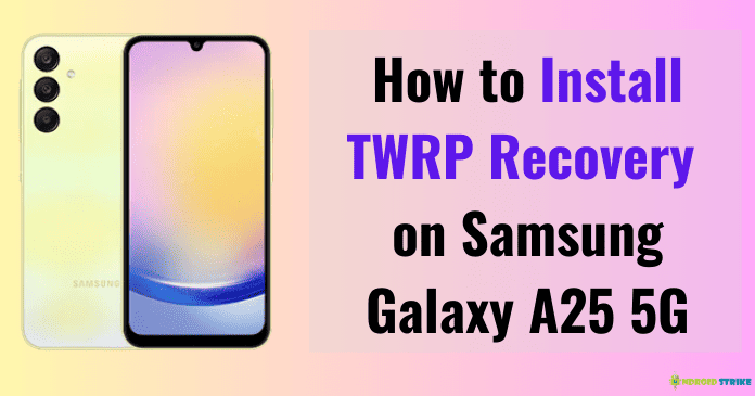 Install TWRP Recovery on Samsung Galaxy A25 5G