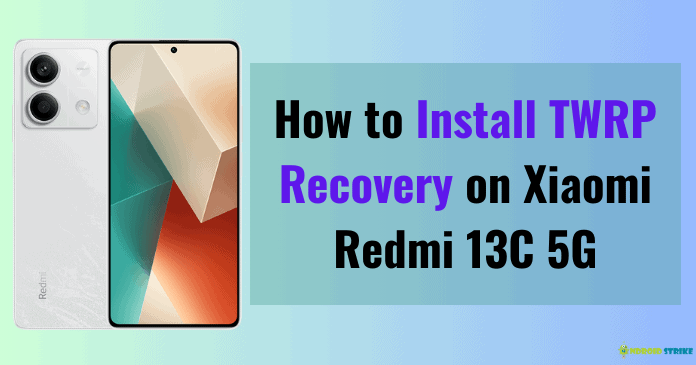 How to Install TWRP Recovery on Xiaomi Redmi 13C 5G