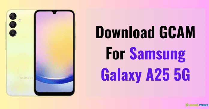 Download GCAM For Samsung Galaxy A25 5G