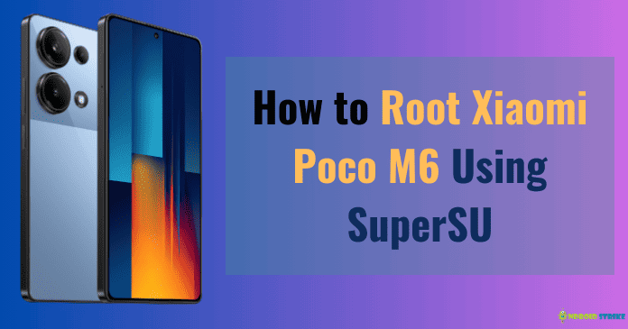 How to Root Xiaomi Poco M6 Using SuperSU