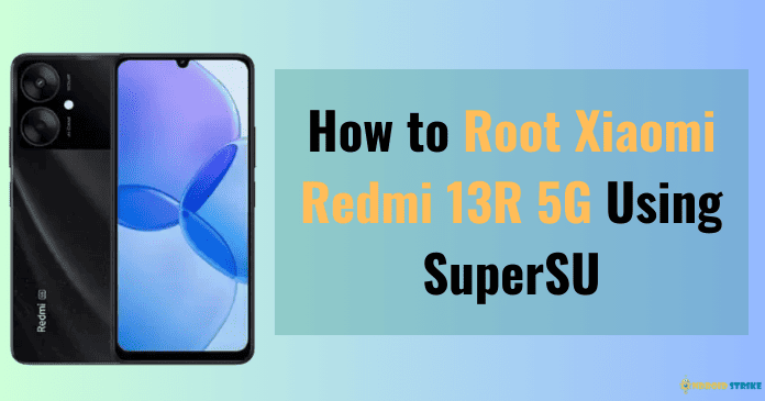 How to Root Xiaomi Redmi 13R Using SuperSU