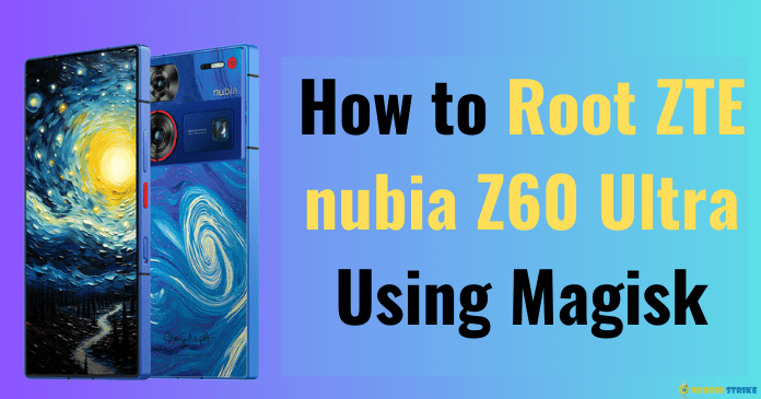How to Root ZTE nubia Z60 Ultra Using Magisk