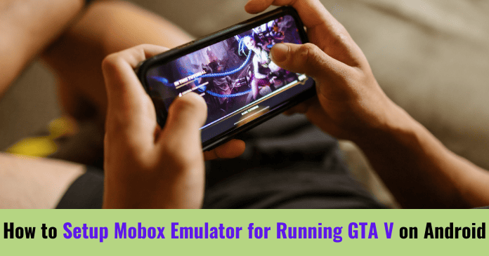 How to Setup Mobox Emulator for Running GTA V on Android